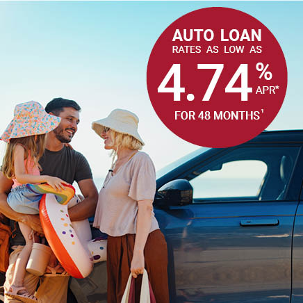 Auto Loan rates as low as 4.74% APR* for 48 months.1